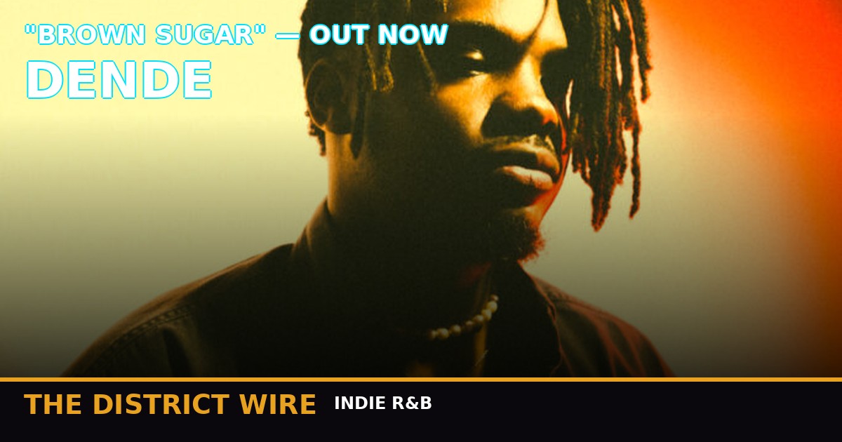 District Wire graphic: Dende's "Brown Sugar": The Quiet Power of Doing It Fully Independent